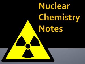 Nuclear Chemistry Notes Nuclear Chemistry deals with the