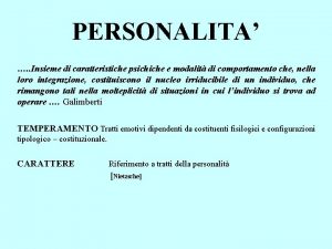 PERSONALITA Insieme di caratteristiche psichiche e modalit di