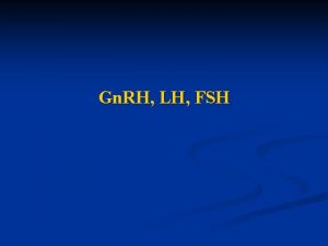 Gn RH LH FSH Gonadotropins Folliclestimulating hormone FSH