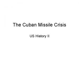 The Cuban Missile Crisis US History II 1959