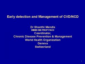 Early detection and Management of CVDNCD Dr Shanthi