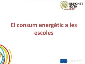 El consum energtic a les escoles Les escoles