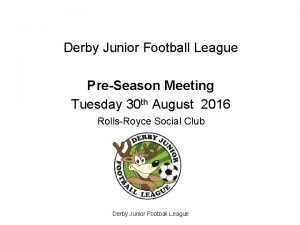 Derby Junior Football League PreSeason Meeting Tuesday 30