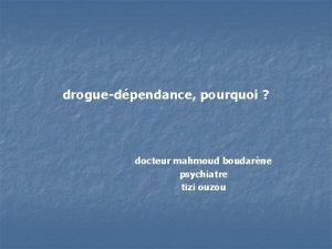 droguedpendance pourquoi docteur mahmoud boudarne psychiatre tizi ouzou