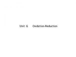 Unit G Oxidation Reduction Oxidation and Reduction Redox