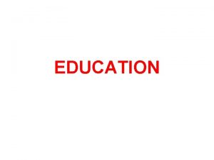 EDUCATION Introduction Education has always been in the