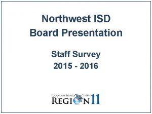 Northwest ISD Board Presentation Staff Survey 2015 2016