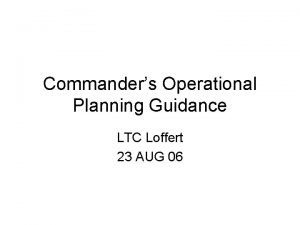 Commanders Operational Planning Guidance LTC Loffert 23 AUG