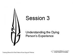 Session 3 Understanding the Dying Persons Experience Training