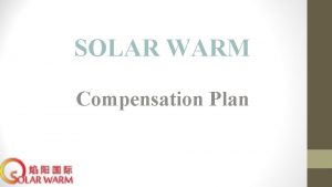 SOLAR WARM Compensation Plan COMPANY PROFILE COMPANY PROFILE