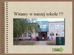 Witamy w naszej szkole Dalej W naszej szkole