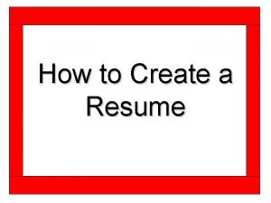 How to Create a Resume What a resume