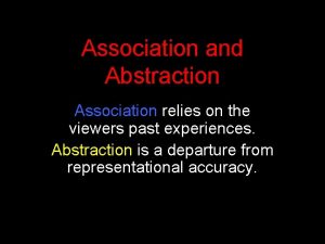 Association and Abstraction Association relies on the viewers