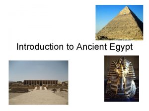 Introduction to Ancient Egypt Todays Objectives Be able