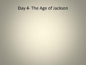 Day 4 The Age of Jackson 1824 Election