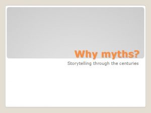 Why myths Storytelling through the centuries Write about