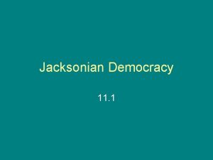 Jacksonian Democracy 11 1 Election of 1824 Four
