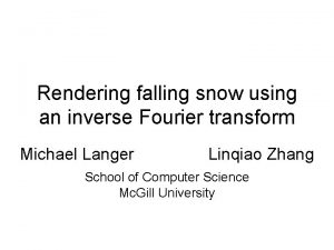 Rendering falling snow using an inverse Fourier transform