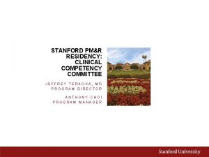 STANFORD PMR RESIDENCY CLINICAL COMPETENCY COMMITTEE JEFFREY TERAOKA