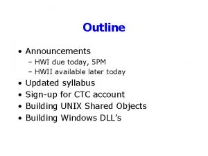 Outline Announcements HWI due today 5 PM HWII