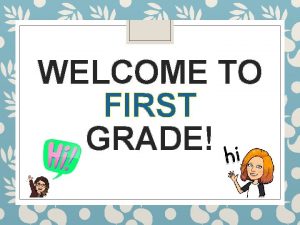 WELCOME TO FIRST GRADE Daily Schedule Once we