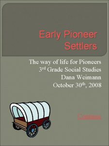 Early Pioneer Settlers The way of life for