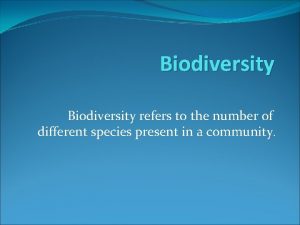 Biodiversity refers to the number of different species