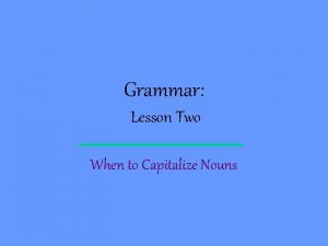 Grammar Lesson Two When to Capitalize Nouns Names