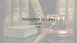 Welcome to Law CLU 3 MR Lesson 1