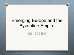 Emerging Europe and the Byzantine Empire 400 1300