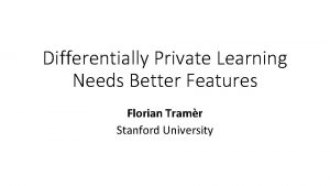 Differentially Private Learning Needs Better Features Florian Tramr