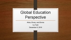 Global Education Perspective Alicia Elvery and Emma Ivy