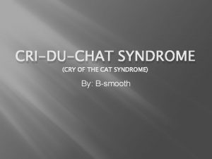 CRIDUCHAT SYNDROME CRY OF THE CAT SYNDROME By