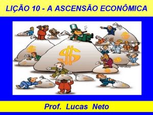 LIO 10 A ASCENSO ECONMICA Prof Lucas Neto