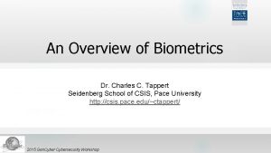 An Overview of Biometrics Dr Charles C Tappert