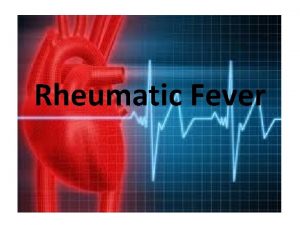 Rheumatic Fever Rheumatic Fever Rheumatic fever is an