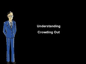 Understanding Crowding Out In economics crowding out is