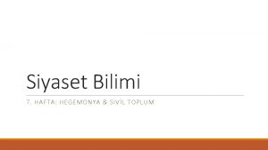 Siyaset Bilimi 7 HAFTA HEGEMONYA SVL TOPLUM Tanm