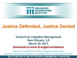 Justice Defended Justice Denied Council on Litigation Management