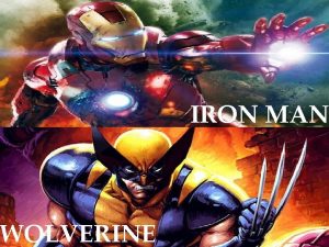 WOLVERINE IRON MAN Iron Man is the sixth