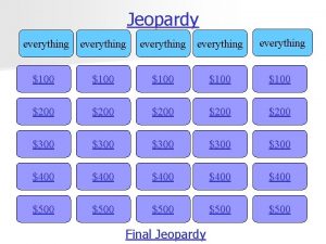Jeopardy everything everything 100 100 200 200 300