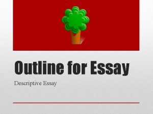 Outline for Essay Descriptive Essay I Introductory Paragraph
