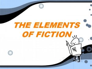 THE ELEMENTS OF FICTION Elements of Plot Plot