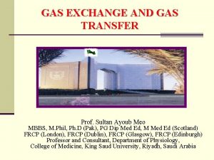 GAS EXCHANGE AND GAS TRANSFER Prof Sultan Ayoub