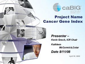 Project Name Cancer Gene Index Presenter Kevin Groch