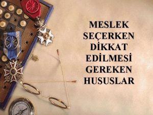 MESLEK SEERKEN DKKAT EDLMES GEREKEN HUSUSLAR Meslek Nedir