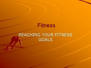 Fitness REACHING YOUR FITNESS GOALS BENEFITS OF EXERCISEFITNESS