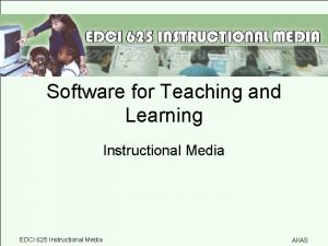 Software for Teaching and Learning Instructional Media EDCI