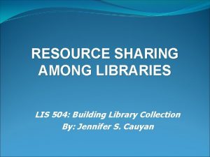 RESOURCE SHARING AMONG LIBRARIES LIS 504 Building Library
