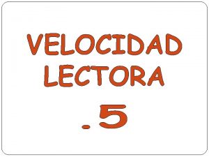 CON ESTA DIAPOSITIVA SE PRETENDE TRABAJAR LA VELOCIDAD